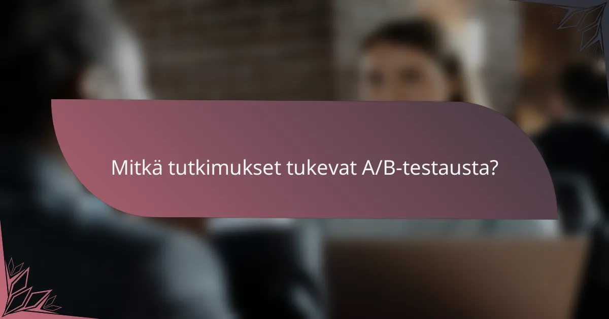 Mitkä tutkimukset tukevat A/B-testausta?