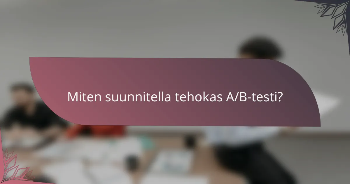 Miten suunnitella tehokas A/B-testi?