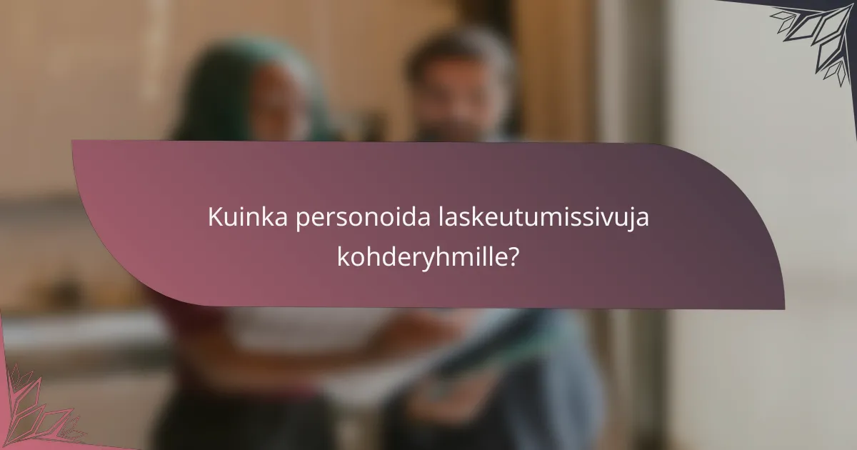 Kuinka personoida laskeutumissivuja kohderyhmille?