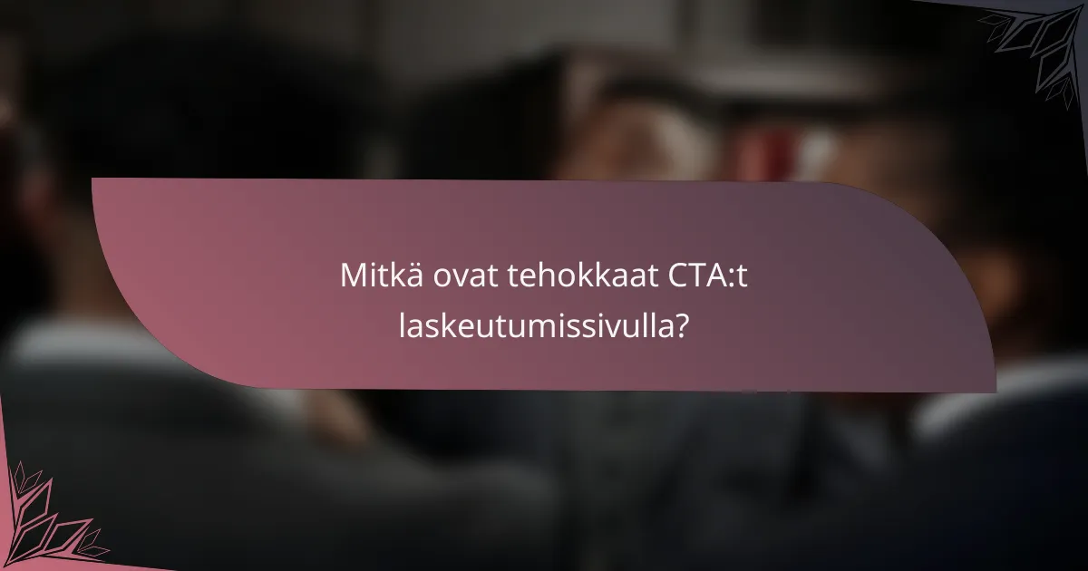 Mitkä ovat tehokkaat CTA:t laskeutumissivulla?