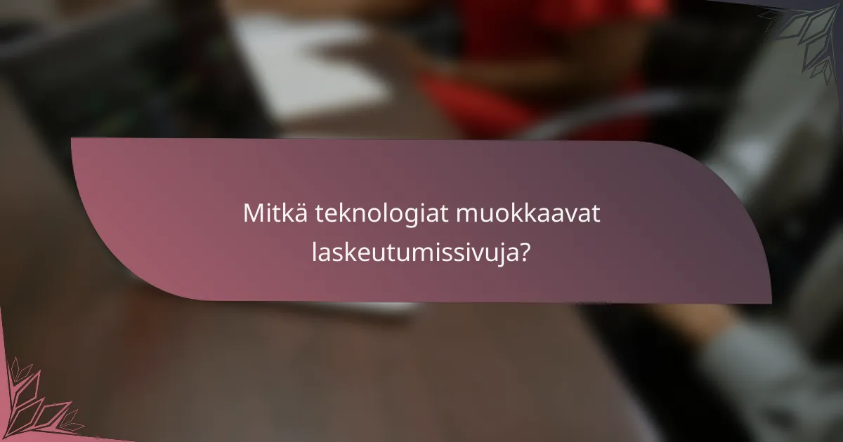 Mitkä teknologiat muokkaavat laskeutumissivuja?